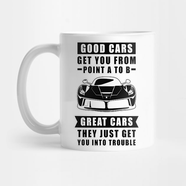 The Good Cars Get You From Point A To B, Great Cars - They Just Get You Into Trouble - Funny Car Quote by DesignWood Atelier